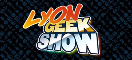 Geeks de tous pays, Lyon Geek Show needs you !